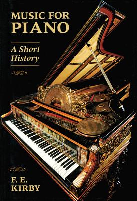 Music for Piano: A Short History - Kirby, F E