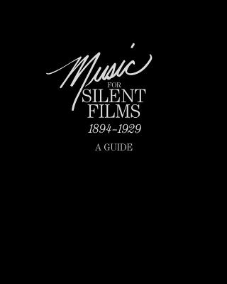 Music for Silent Films 1894-1929: A Guide - Anderson, Gillian B, and Bowser, Eileen, and Library of Congress