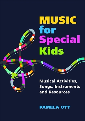 Music for Special Kids: Musical Activities, Songs, Instruments and Resources - Ott, Pamela