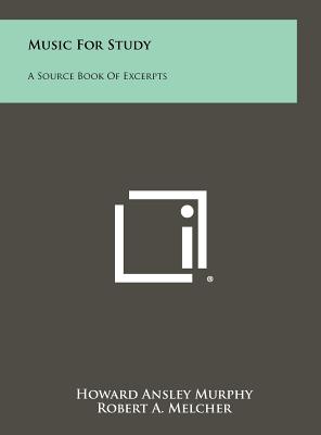 Music For Study: A Source Book Of Excerpts - Murphy, Howard Ansley, and Melcher, Robert A