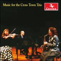 Music for the Cross Town Trio - Cross Town Trio; Jackie Lamar (saxophone); John Krebs (piano); Karen Griebling (viola)
