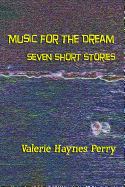 Music for the Dream: Seven Short Stories