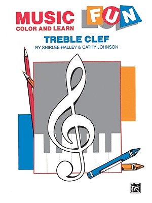 Music Fun Color and Learn: Treble Clef - Halley, Shirlee, and Johnson, Cathy