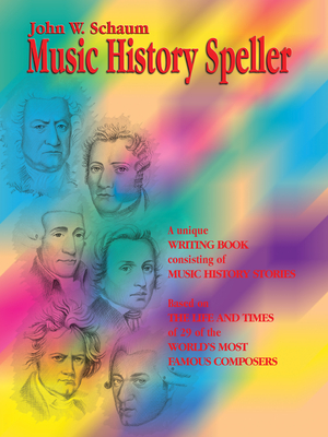 Music History Speller: A Unique Writing Book Consisting of Music History Stories (Based on the Life and Times of 29 of the World's Most Famous Composers) - Schaum, John W