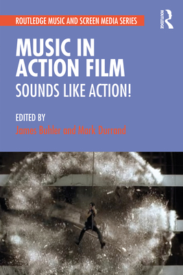Music in Action Film: Sounds Like Action! - Buhler, James (Editor), and Durrand, Mark (Editor)