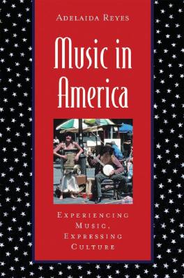 Music in America: Experiencing Music, Expressing Culture - Reyes, Adelaida