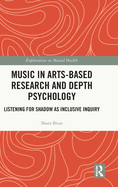 Music in Arts-Based Research and Depth Psychology: Listening for Shadow as Inclusive Inquiry