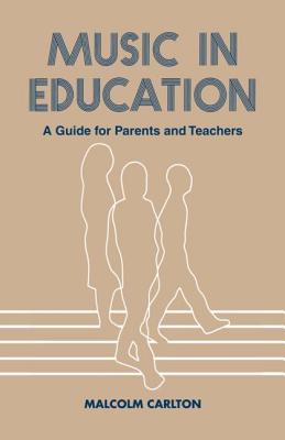 Music in Education: A Guide for Parents and Teachers - Carlton, Malcolm