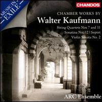 Music in Exile: Chamber Works by Walter Kaufmann - ARC Ensemble; Erika Raum (violin); Jamie Kruspe (violin); Joaquin Valdepenas (clarinet); Kevin Ahfat (piano);...