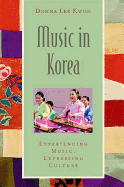 Music in Korea: Experiencing Music, Expressing Culture