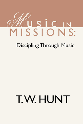 Music in Missions: Discipling Through Music - Hunt, T W