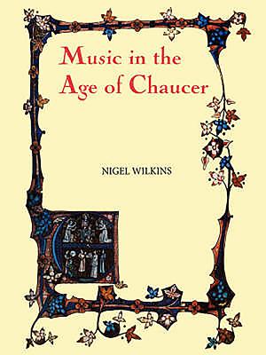 Music in the Age of Chaucer: Revised Edition, with `Chaucer Songs' - Wilkins, Nigel
