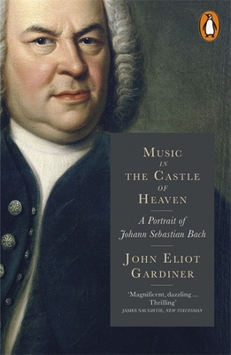 Music in the Castle of Heaven: A Portrait of Johann Sebastian Bach - Gardiner, John Eliot