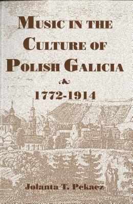 Music in the Culture of Polish Galicia, 1772-1914 - Pekacz, Jolanta T