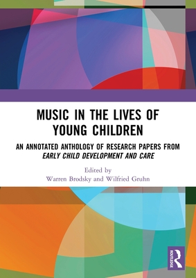 Music in the Lives of Young Children: An Annotated Anthology of Research Papers from Early Child Development and Care - Brodsky, Warren (Editor), and Gruhn, Wilfried (Editor)