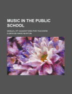 Music in the Public School: Manual of Suggestions for Teachers...