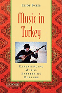 Music in Turkey: Experiencing Music, Expressing Culture