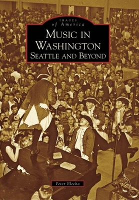 Music in Washington: Seattle and Beyond - Blecha, Peter