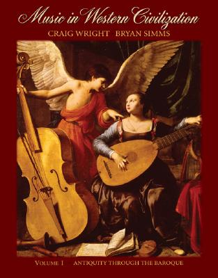 Music in Western Civilization, Volume I: Antiquity Through the Baroque - Wright, Craig, Professor, and Simms, Bryan R
