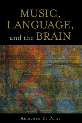 Music, Language, and the Brain - Patel, Aniruddh D, Professor