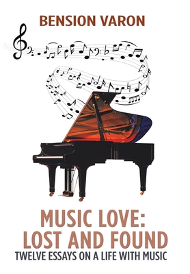 Music Love: Lost and Found: Twelve Essays on a Life with Music - Varon, Bension