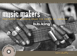 Music Makers: Portraits and Songs from the Roots of America - Duffy, Tim (Editor), and King, B B (Foreword by)