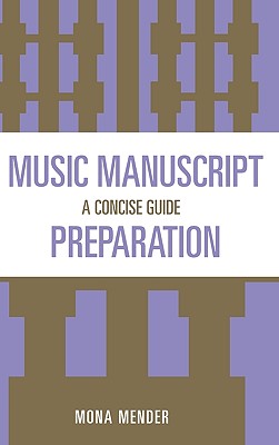 Music Manuscript Preparation: A Concise Guide - Mender, Mona