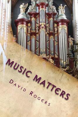 Music Matters - Rogers, David, Dr.