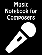 Music Notebook For Composers: Treble Clef Sheet Music and Lyric Journal For Composers, Songwriters, and Musicians