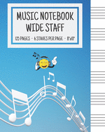Music Notebook - Wide Staff: Music Writing Notebook For Kids - Blank Sheet Music Notebook - Wide Staff Blank Manuscript Paper - 6 Staves Per Page - Manuscript Paper - Staff Paper Notebook - 8"x10" - 125 Pages