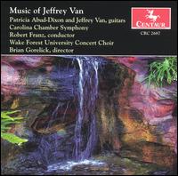 Music of Jeffrey Van - Jeffrey Van (guitar); Patricia Abud Dixon (guitar); Wake Forest University Concert Choir (choir, chorus);...