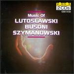 Music of Lutoslawski, Busoni, Szymanowski