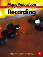 Music Production: Recording: A Guide for Producers, Engineers, and Musicians
