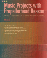 Music Projects with Propellerhead Reason: Grooves, Beats and Styles from Trip Hop to Techno