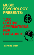 Music Psychology Presents: 1,000 Positive Affirmations for Guitarists