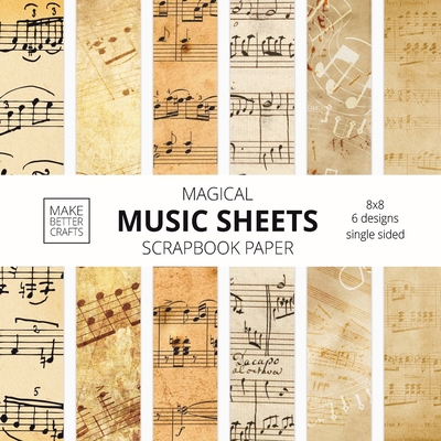 Music Sheets Scrapbook Paper: 8x8 Designer Vintage Music Paper for Decorative Art, DIY Projects, Homemade Crafts, Cool Art Ideas - Make Better Crafts