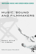 Music, Sound and Filmmakers: Sonic Style in Cinema