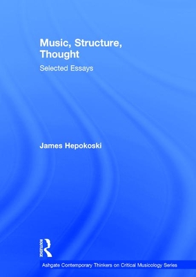 Music, Structure, Thought: Selected Essays - Hepokoski, James