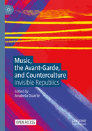 Music, the Avant-Garde, and Counterculture: Invisible Republics