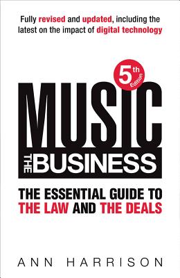 Music: The Business: The Essential Guide to the Law and the Deals - Harrison, Ann