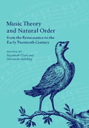 Music Theory and Natural Order from the Renaissance to the Early Twentieth Century