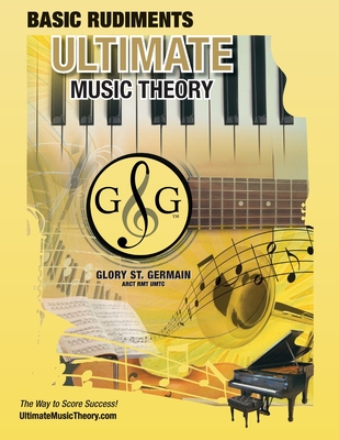 Music Theory Basic Rudiments Workbook - Ultimate Music Theory: Basic Rudiments Ultimate Music Theory Workbook includes UMT Guide & Chart, 12 Step-by-Step Lessons & 12 Review Tests to Dramatically Increase Retention! - St Germain, Glory, and McKibbon-U'Ren, Shelagh (Editor)