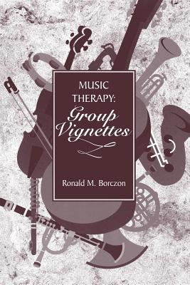 Music Therapy: Group Vignettes - Borczon, Ronald M