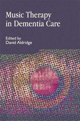 Music Therapy in Dementia Care - Aldridge, Gudrun (Contributions by), and Aldridge, David (Editor), and Brotons, Melissa (Contributions by)