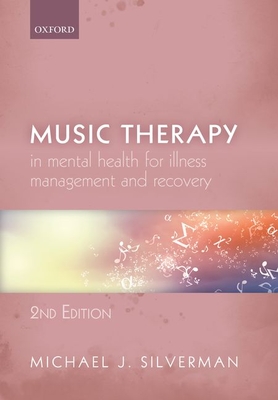 Music Therapy in Mental Health for Illness Management and Recovery - Silverman, Michael J.