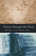 Music Through the Dark: A Tale of Survival in Cambodia