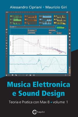 Musica Elettronica E Sound Design - Teoria E Pratica Con Max 8 - Volume 1 (Quarta Edizione) - Cipriani, Alessandro, and Giri, Maurizio