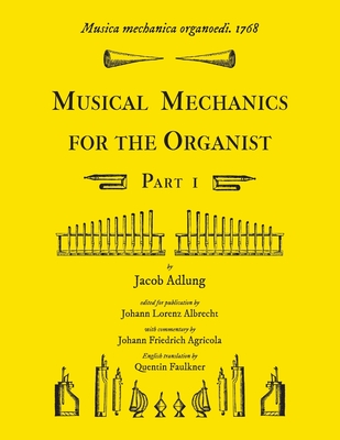 Musica mechanica organoedi / Musical mechanics for the organist, Part 1 - Adlung, Jacob, and Faulkner, Quentin