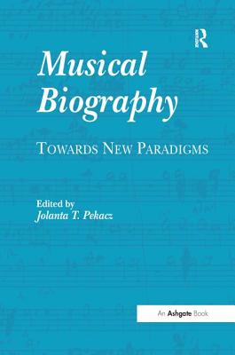 Musical Biography: Towards New Paradigms - Pekacz, Jolanta T (Editor)