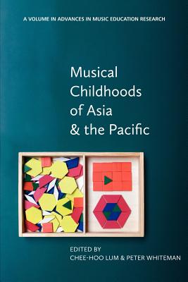 Musical Childhoods of Asia and the Pacific - Lum, Chee-Hoo (Editor), and Whiteman, Peter (Editor)